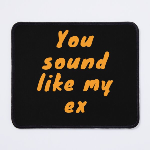 Item preview, You Sound Like My Ex Funny Saying designed and sold by DarekShop.