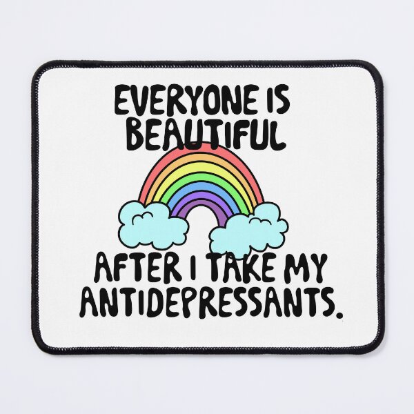 Item preview, Everyone Is Beautiful After I Take My Antidepressants. designed and sold by Sister Jo Bangles.