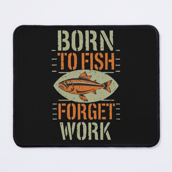Item preview, Born To Fish Forget Work designed and sold by Krieghorn.
