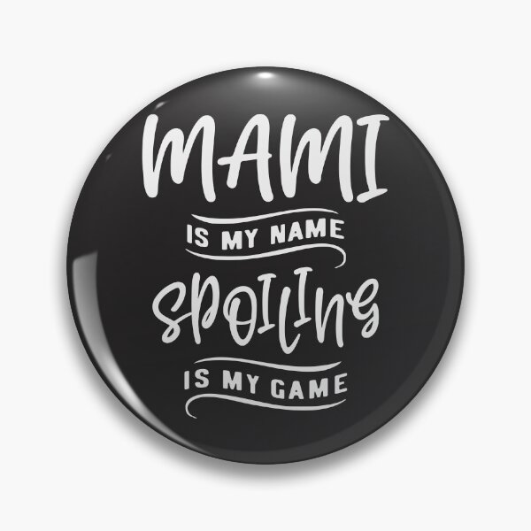 Item preview, Mami is My Name Spoiling is My Game Cool Gifts For Mami designed and sold by cidolopez.