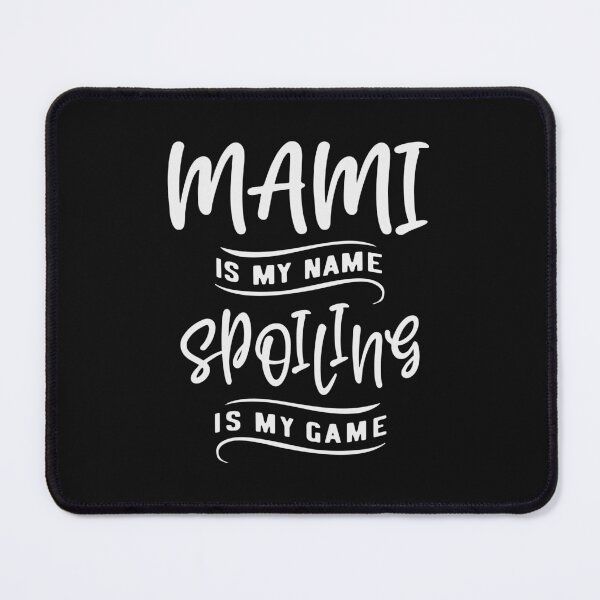 Item preview, Mami is My Name Spoiling is My Game Cool Gifts For Mami designed and sold by cidolopez.