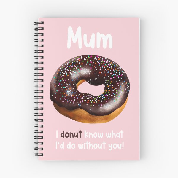Item preview, Mum, I Donut Know What I'd Do Without You designed and sold by SarahWhittle.