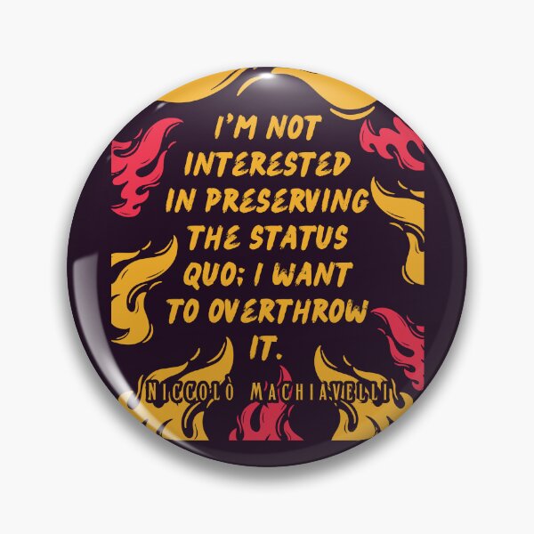 Item preview, Niccolò Machiavelli quote: I'm not interested in preserving the status quo; I want to overthrow it. designed and sold by artbleed.