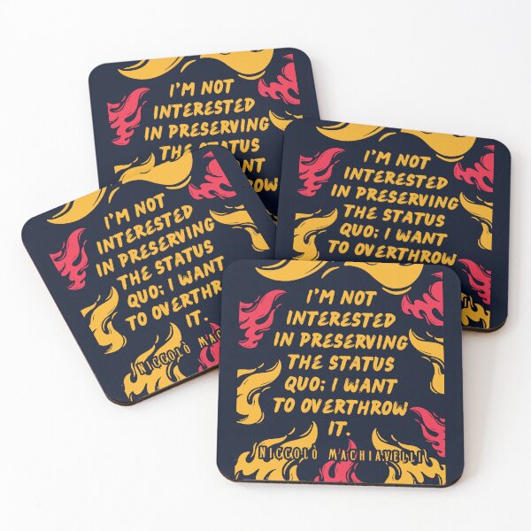 Item preview, Niccolò Machiavelli quote: I'm not interested in preserving the status quo; I want to overthrow it. designed and sold by artbleed.