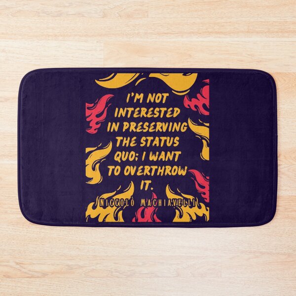 Item preview, Niccolò Machiavelli quote: I'm not interested in preserving the status quo; I want to overthrow it. designed and sold by artbleed.