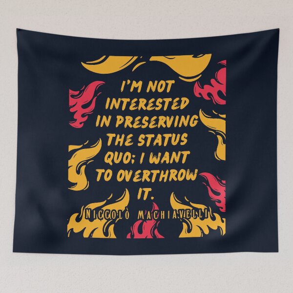 Item preview, Niccolò Machiavelli quote: I'm not interested in preserving the status quo; I want to overthrow it. designed and sold by artbleed.