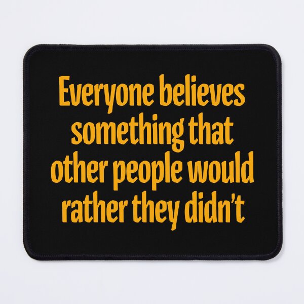 Item preview, Everyone believes something that other people would rather they didn't. v.5 designed and sold by x1brett.