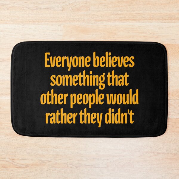 Item preview, Everyone believes something that other people would rather they didn't. v.5 designed and sold by x1brett.