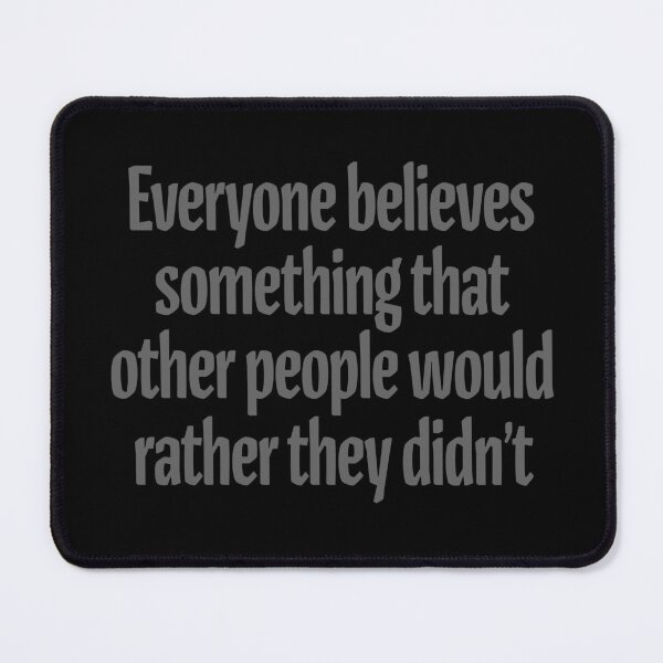 Item preview, Everyone believes something that other people would rather they didn't. v.6 designed and sold by x1brett.