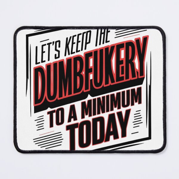 Item preview, Let's Keep The Dumbfuckery To A Minimum Today designed and sold by najega911.