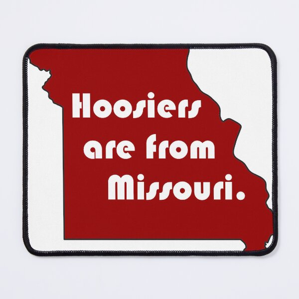 Item preview, Hoosiers are from Missouri. designed and sold by vossfish.