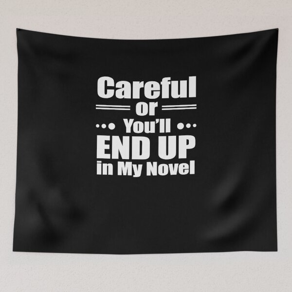 Item preview, Careful or You'll End Up in My Novel designed and sold by TeeTimeGuys.