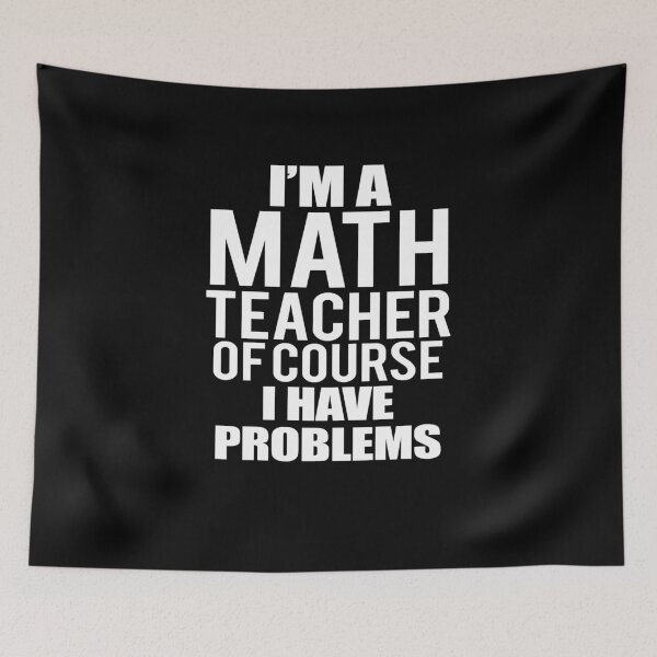 Item preview, I'm A Math Teacher Of Course I Have Problems designed and sold by TeeTimeGuys.