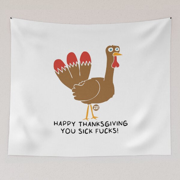 Item preview, HAPPY THANKSGIVING SICK FUCKS designed and sold by TODD GOLDMAN.
