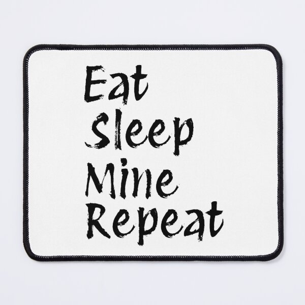 Item preview, Eat Sleep Mine Repeat designed and sold by Minimalist Quotes and Sayings.