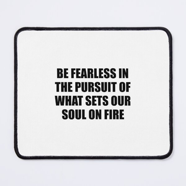 Item preview, Be fearless in the pursuit of what sets your soul on fire designed and sold by Inspirationmotivation.