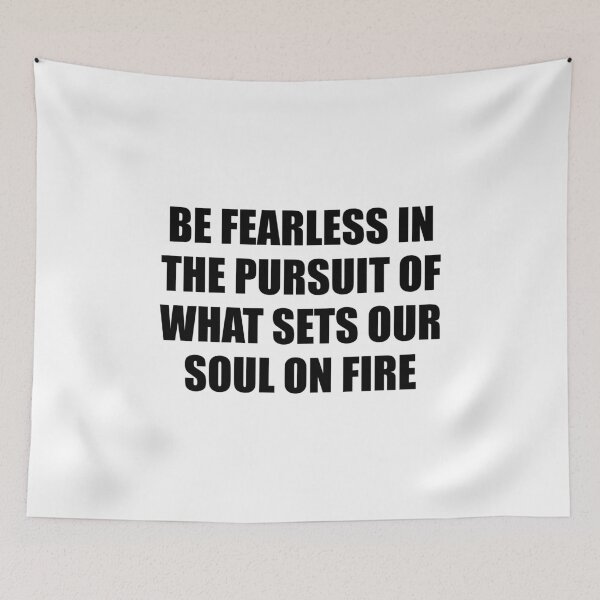Item preview, Be fearless in the pursuit of what sets your soul on fire designed and sold by Inspirationmotivation.