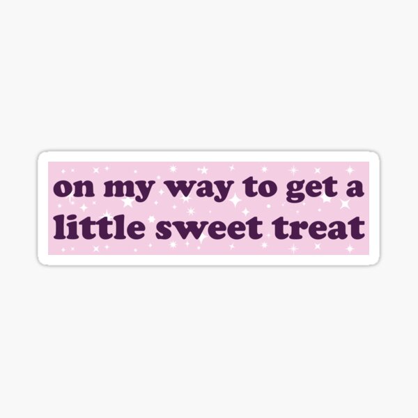 On My Way to get a Little Sweet Treat Funny Meme Car Bumper Sticker