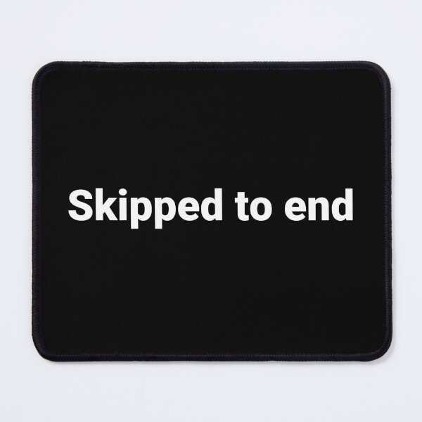 Item preview, Skipped to end designed and sold by Text-based T-Shirts and Gifts.