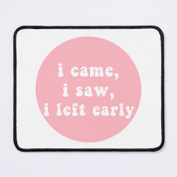 Item preview, i came, i saw, i left early designed and sold by CharmStudio.