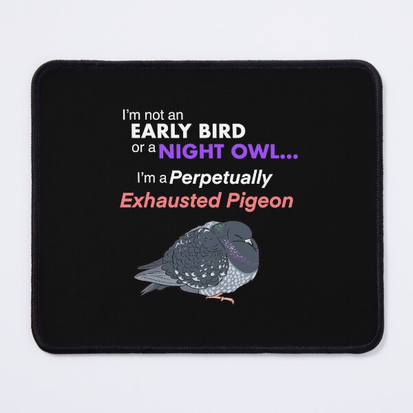 Item preview, Perpetually Exhausted Pigeon Not a Night Owl or Early Bird designed and sold by 3KeetStreet KC.