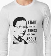 NOTORIOUS RBG - Fight For The Things That You Care About Long Sleeve T-Shirt