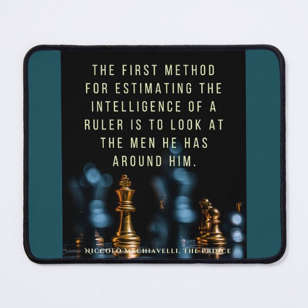Item preview, Quote by Niccolò Machiavelli: The first method for estimating the intelligence of a ruler is to look at the men he has around him. designed and sold by artbleed.