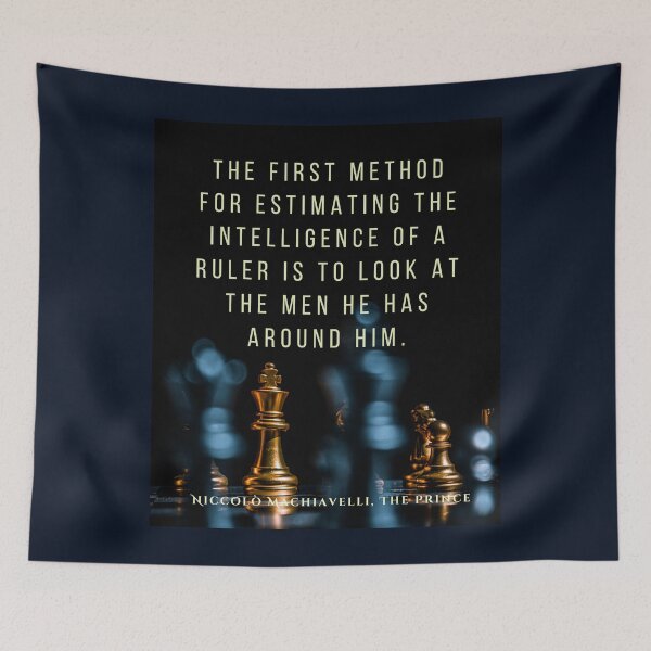 Item preview, Quote by Niccolò Machiavelli: The first method for estimating the intelligence of a ruler is to look at the men he has around him. designed and sold by artbleed.