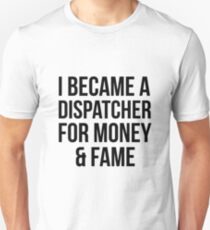 Dispatcher for Fame n Money Unisex T-Shirt