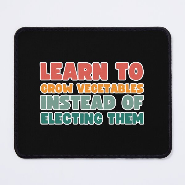 Item preview, Copy of Learn to grow vegetables instead of electing them designed and sold by lachataigne.