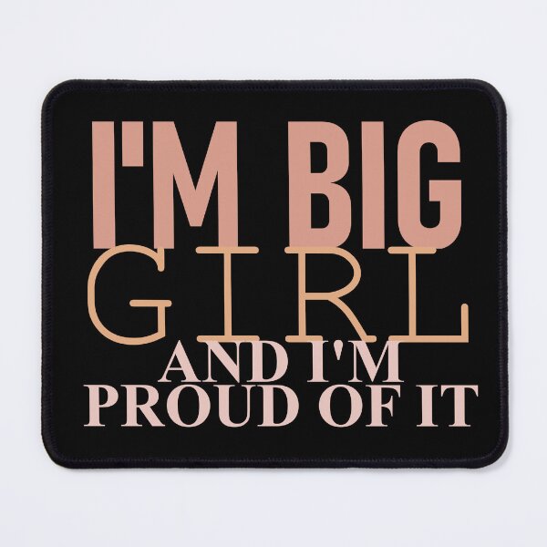 Item preview, I am Big Girl And I am Proud Of It Funny Text Boyd Positive designed and sold by Cr320.