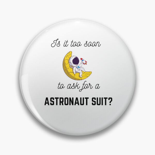 Item preview, Is It Too Soon To Ask For Astronaut Suit designed and sold by santoshputhran.
