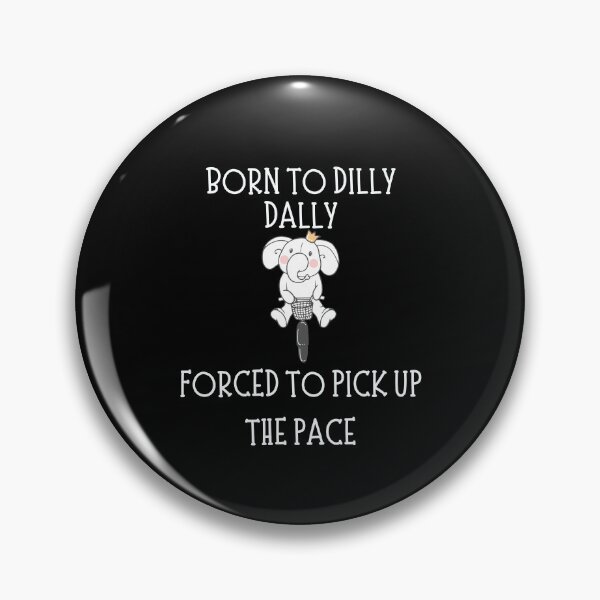 Item preview, born to dilly dally forced to pick up the pace designed and sold by ARTX4ART.
