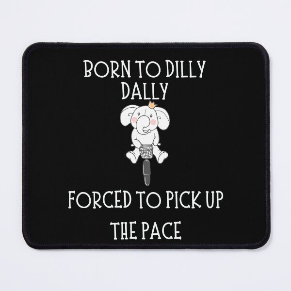 Item preview, born to dilly dally forced to pick up the pace designed and sold by ARTX4ART.