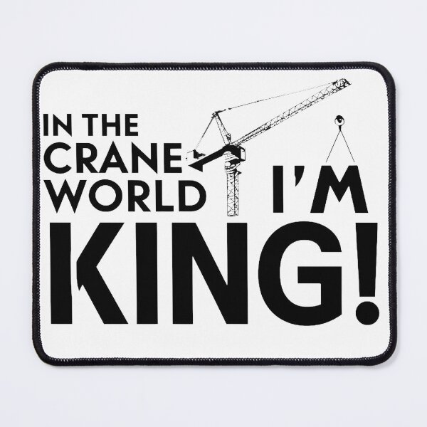 Item preview, In the crane world i'm king Crane Operator Worker Man At Work Funny Text designed and sold by Cr320.