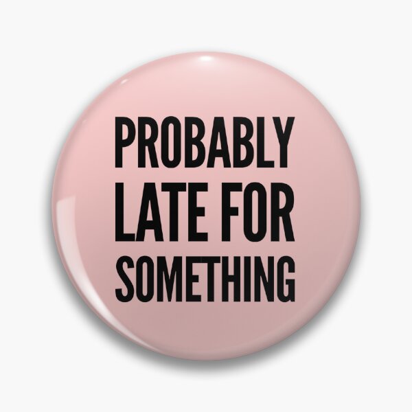 Item preview, Funny humor slogan, Probably late for something  designed and sold by MarJul.