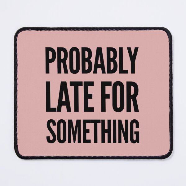 Item preview, Funny humor slogan, Probably late for something designed and sold by MarJul.