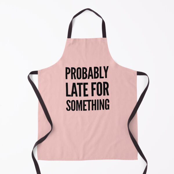 Item preview, Funny humor slogan, Probably late for something designed and sold by MarJul.