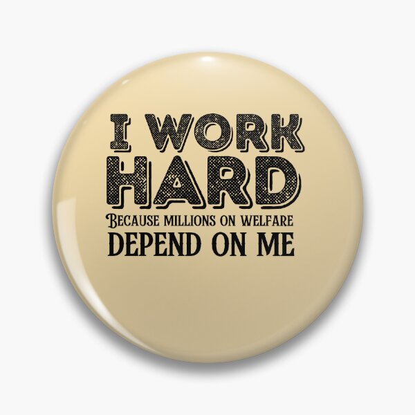 Item preview, I work hard because millions on welfare depend on me designed and sold by belladesign7.