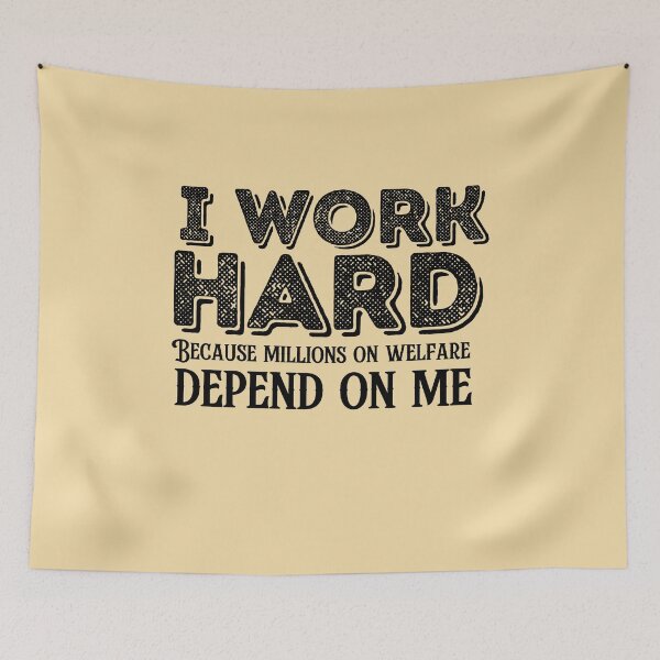 Item preview, I work hard because millions on welfare depend on me designed and sold by belladesign7.
