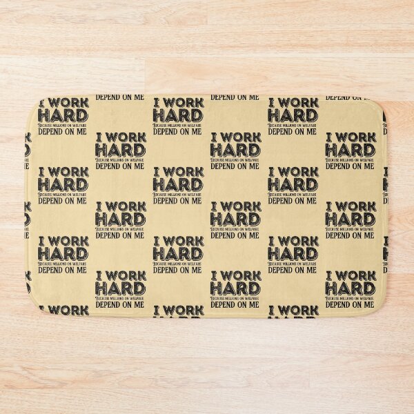 Item preview, I work hard because millions on welfare depend on me designed and sold by belladesign7.