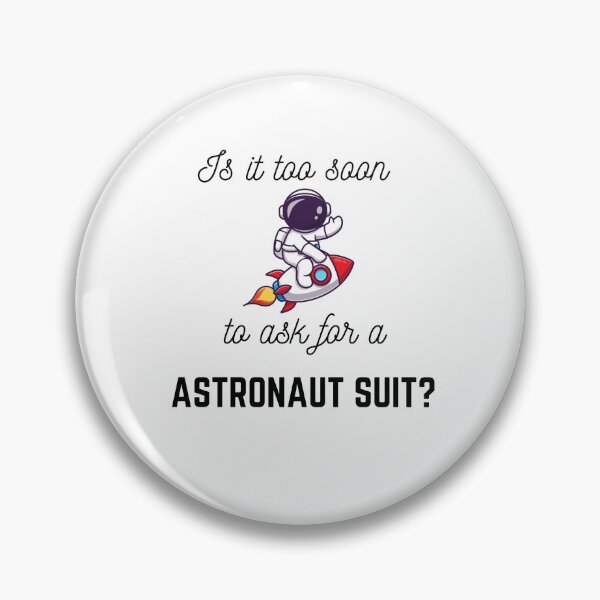 Item preview, Is It Too Soon To Ask For Astronaut Suit designed and sold by santoshputhran.