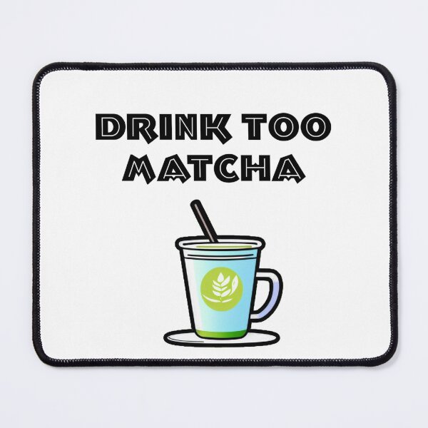 Item preview, Drink too matcha designed and sold by XQGa.