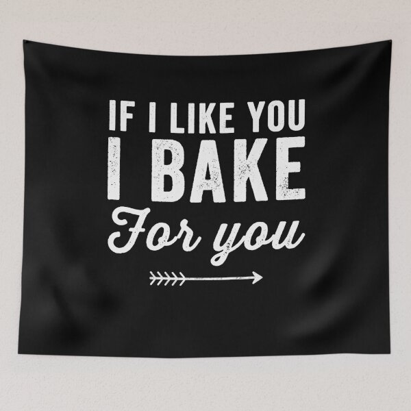 Item preview, If I like you I bake for you - Funny baking designed and sold by Captain Mood.