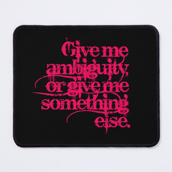 Item preview, Give me ambiguity, or give me something else. v.4 designed and sold by x1brett.