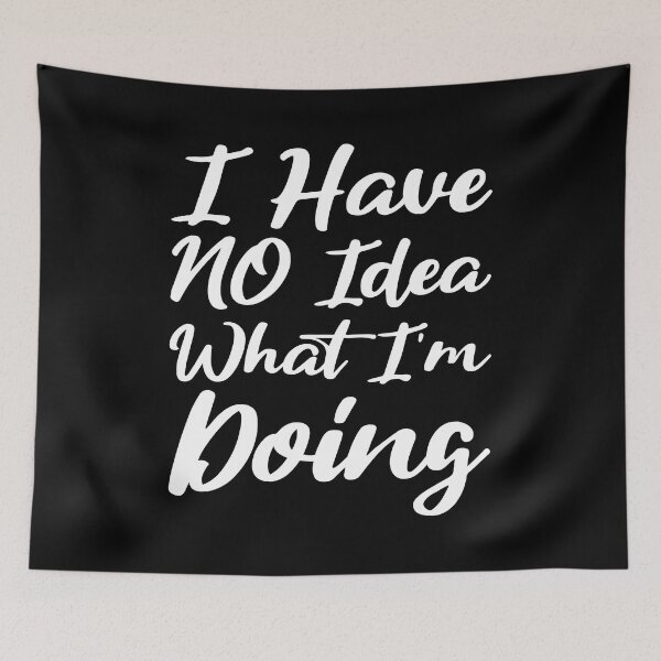 Item preview, I Have No Idea What I'm Doing! White designed and sold by PMCreative.