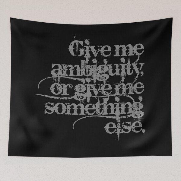 Item preview, Give me ambiguity, or give me something else. v.7 designed and sold by x1brett.