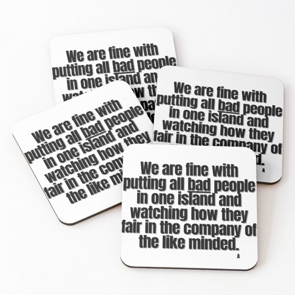 Item preview, We are fine with putting all bad people in one island and watching how they fair in the company of the like minded. designed and sold by Finds.