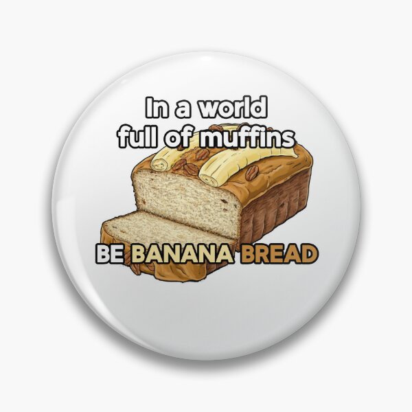 Item preview, In a World Full of Muffins Be Banana Bread Funny Quotes  designed and sold by TMK STORE.