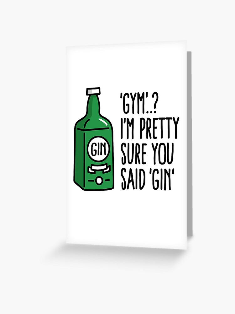 Gym? I'm Pretty Sure You Said Gin Tonic Liquor Gym T-Shirt Gym? I'm Pretty Sure You Said Gin Tonic Liquor Gym T-Shirt